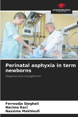 Perinatal asphyxia in term newborns - Ferroudja Djeghali,Nacima Kaci,Nassima Makhloufi - cover