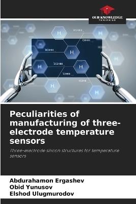 Peculiarities of manufacturing of three-electrode temperature sensors - Abdurahamon Ergashev,Obid Yunusov,Elshod Ulugmurodov - cover