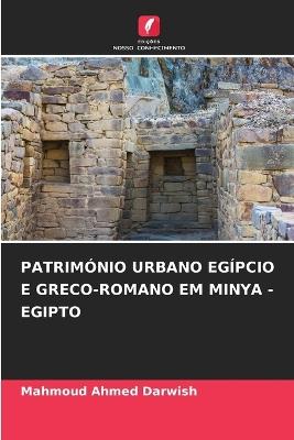 Patrim?nio Urbano Eg?pcio E Greco-Romano Em Minya - Egipto - Mahmoud Ahmed Darwish - cover