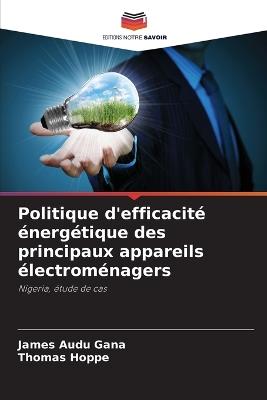 Politique d'efficacit? ?nerg?tique des principaux appareils ?lectrom?nagers - James Audu Gana,Thomas Hoppe - cover