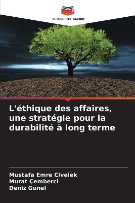 L'?thique des affaires, une strat?gie pour la durabilit? ? long terme - Mustafa Emre Civelek,Murat ?emberci,Deniz G?nel - cover