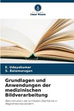 Grundlagen und Anwendungen der medizinischen Bildverarbeitung