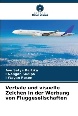 Verbale und visuelle Zeichen in der Werbung von Fluggesellschaften - Ayu Satya Kartika,I Nengah Sudipa,I Wayan Resen - cover