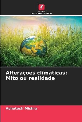Altera??es clim?ticas: Mito ou realidade - Ashutosh Mishra - cover