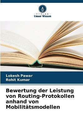 Bewertung der Leistung von Routing-Protokollen anhand von Mobilit?tsmodellen - Lokesh Pawar,Rohit Kumar - cover