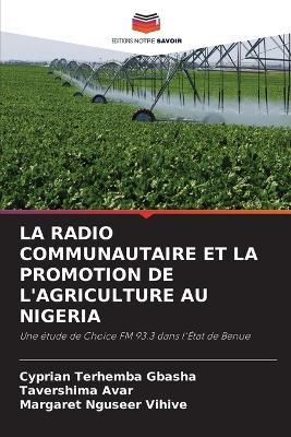 La Radio Communautaire Et La Promotion de l'Agriculture Au Nigeria - Cyprian Terhemba Gbasha,Tavershima Avar,Margaret Nguseer Vihive - cover