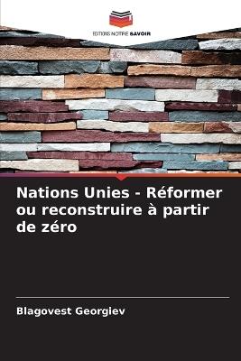Nations Unies - Réformer ou reconstruire à partir de zéro - Blagovest Georgiev - cover