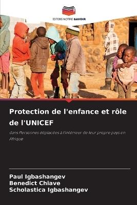 Protection de l'enfance et r?le de l'UNICEF - Paul Igbashangev,Benedict Chiave,Scholastica Igbashangev - cover