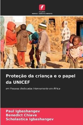 Prote??o da crian?a e o papel da UNICEF - Paul Igbashangev,Benedict Chiave,Scholastica Igbashangev - cover