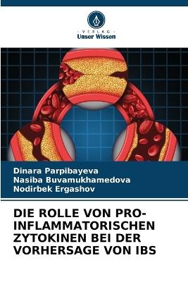 Die Rolle Von Pro-Inflammatorischen Zytokinen Bei Der Vorhersage Von Ibs - Dinara Parpibayeva,Nasiba Buvamukhamedova,Nodirbek Ergashov - cover