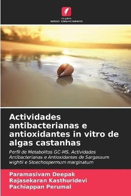 Actividades antibacterianas e antioxidantes in vitro de algas castanhas - Paramasivam Deepak,Rajasekaran Kasthuridevi,Pachiappan Perumal - cover