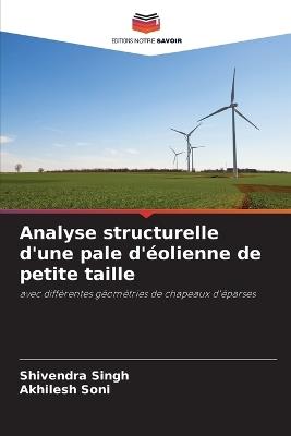 Analyse structurelle d'une pale d'?olienne de petite taille - Shivendra Singh,Akhilesh Soni - cover