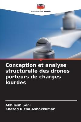 Conception et analyse structurelle des drones porteurs de charges lourdes - Akhilesh Soni,Khatod Richa Ashokkumar - cover