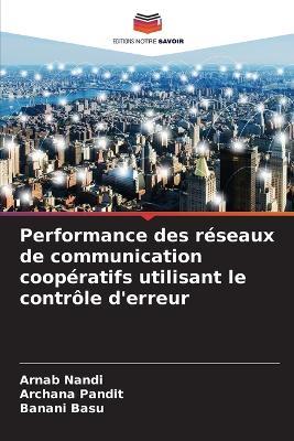 Performance des r?seaux de communication coop?ratifs utilisant le contr?le d'erreur - Arnab Nandi,Archana Pandit,Banani Basu - cover