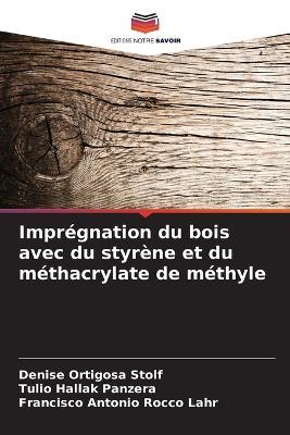 Impr?gnation du bois avec du styr?ne et du m?thacrylate de m?thyle - Denise Ortigosa Stolf,Tulio Hallak Panzera,Francisco Antonio Rocco Lahr - cover