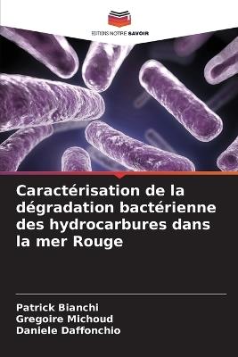 Caractérisation de la dégradation bactérienne des hydrocarbures dans la mer Rouge - Patrick Bianchi,Gregoire Michoud,Daniele Daffonchio - cover