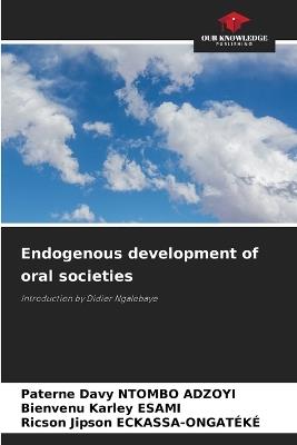 Endogenous development of oral societies - Paterne Davy Ntombo Adzoyi,Bienvenu Karley Esami,Ricson Jipson Eckassa-Ongateke - cover