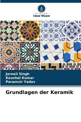 Grundlagen der Keramik - Jarnail Singh,Kaushal Kumar,Paramvir Yadav - cover
