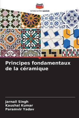 Principes fondamentaux de la c?ramique - Jarnail Singh,Kaushal Kumar,Paramvir Yadav - cover