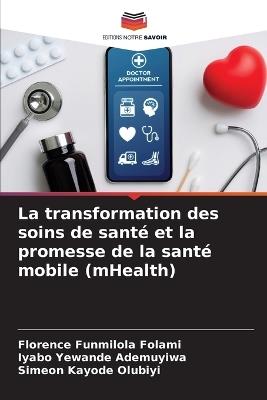 La transformation des soins de sant? et la promesse de la sant? mobile (mHealth) - Florence Funmilola Folami,Iyabo Yewande Ademuyiwa,Simeon Kayode Olubiyi - cover