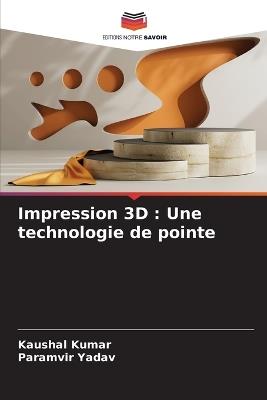 Impression 3D: Une technologie de pointe - Kaushal Kumar,Paramvir Yadav - cover