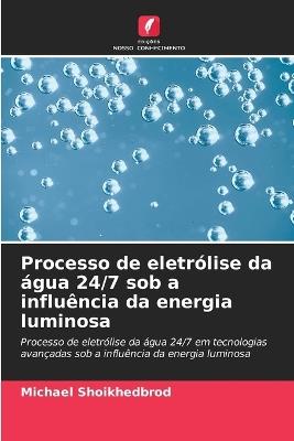Processo de eletr?lise da ?gua 24/7 sob a influ?ncia da energia luminosa - Michael Shoikhedbrod - cover