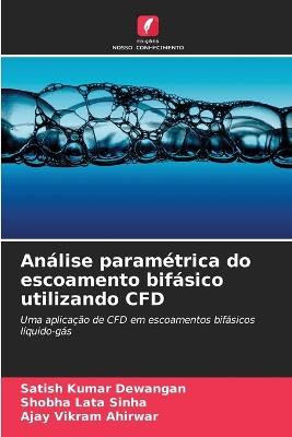 An?lise param?trica do escoamento bif?sico utilizando CFD - Satish Kumar Dewangan,Shobha Lata Sinha,Ajay Vikram Ahirwar - cover