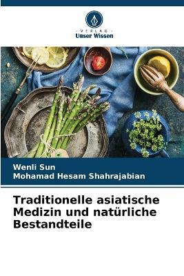 Traditionelle asiatische Medizin und nat?rliche Bestandteile - Wenli Sun,Mohamad Hesam Shahrajabian - cover