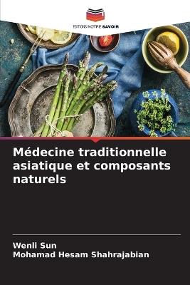M?decine traditionnelle asiatique et composants naturels - Wenli Sun,Mohamad Hesam Shahrajabian - cover