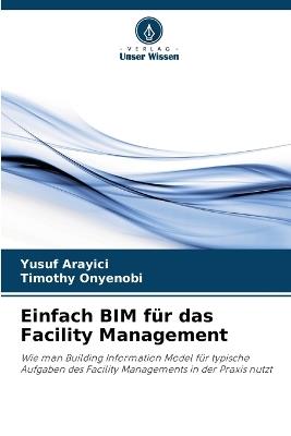 Einfach BIM f?r das Facility Management - Yusuf Arayici,Timothy Onyenobi - cover