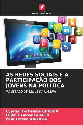 As Redes Sociais E a Participação DOS Jovens Na Política - Cyprian Terhemba Gbasha,Elijah Hembanen Apev,Paul Tersue Iorlaha - cover