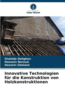 Innovative Technologien für die Konstruktion von Holzkonstruktionen - Shahide Dehghan,Hoosein Norouzi,Hossein Gholami - cover