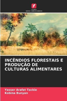Incêndios Florestais E Produção de Culturas Alimentares - Yasser Arafat Tackie,Kobina Bunyan - cover