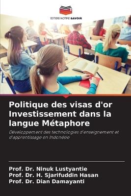 Politique des visas d'or Investissement dans la langue Métaphore - Prof Ninuk Lustyantie,Prof H Sjarifuddin Hasan,Prof Dian Damayanti - cover