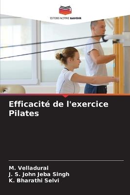 Efficacité de l'exercice Pilates - M Velladurai,J S John Jeba Singh,K Bharathi Selvi - cover