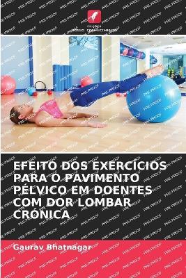 Efeito DOS Exercícios Para O Pavimento Pélvico Em Doentes Com Dor Lombar Crónica - Gaurav Bhatnagar - cover