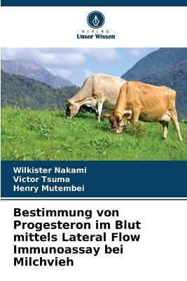 Bestimmung von Progesteron im Blut mittels Lateral Flow Immunoassay bei Milchvieh - Wilkister Nakami,Victor Tsuma,Henry Mutembei - cover