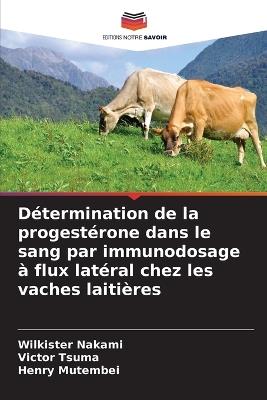 Détermination de la progestérone dans le sang par immunodosage à flux latéral chez les vaches laitières - Wilkister Nakami,Victor Tsuma,Henry Mutembei - cover