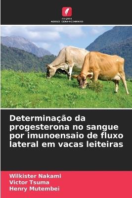 Determinação da progesterona no sangue por imunoensaio de fluxo lateral em vacas leiteiras - Wilkister Nakami,Victor Tsuma,Henry Mutembei - cover
