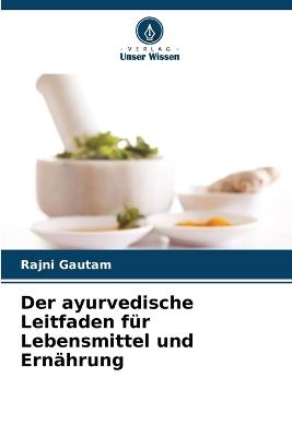 Der ayurvedische Leitfaden für Lebensmittel und Ernährung - Rajni Gautam - cover