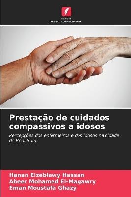 Prestação de cuidados compassivos a idosos - Hanan Elzeblawy Hassan,Abeer Mohamed El-Magawry,Eman Moustafa Ghazy - cover