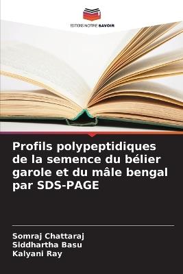 Profils polypeptidiques de la semence du bélier garole et du mâle bengal par SDS-PAGE - Somraj Chattaraj,Siddhartha Basu,Kalyani Ray - cover