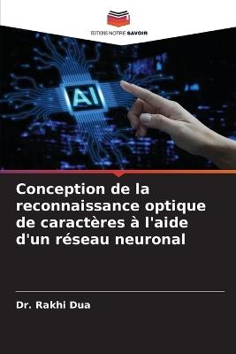 Conception de la reconnaissance optique de caractères à l'aide d'un réseau neuronal - Rakhi Dua - cover