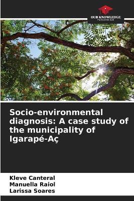 Socio-environmental diagnosis: A case study of the municipality of Igarapé-Aç - Kleve Canteral,Manuella Raiol,Larissa Soares - cover
