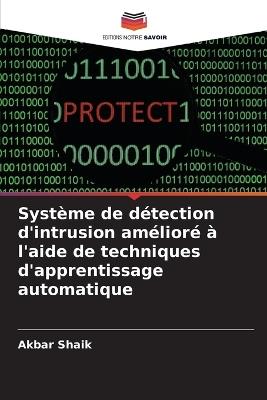 Système de détection d'intrusion amélioré à l'aide de techniques d'apprentissage automatique - Akbar Shaik - cover