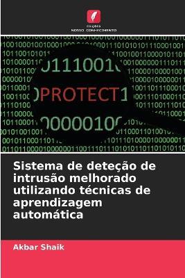 Sistema de deteção de intrusão melhorado utilizando técnicas de aprendizagem automática - Akbar Shaik - cover