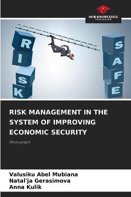 Risk Management in the System of Improving Economic Security - Valusiku Abel Mubiana,Natal'ja Gerasimova,Anna Kulik - cover