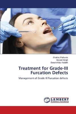 Treatment for Grade-III Furcation Defects - Shakha Pathania,Baljeet Singh,Basant Kaur Aulakh - cover
