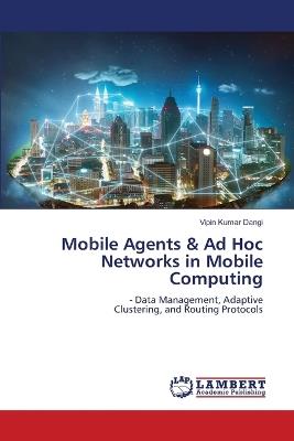 Mobile Agents & Ad Hoc Networks in Mobile Computing - Vipin Kumar Dangi - cover