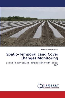 Spatio-Temporal Land Cover Changes Monitoring - Abdelrahman Elsehsah - cover